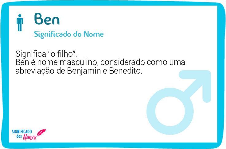 Ben: Significa “o filho”. Ben é nome masculino, considerado como uma  abreviação de Benjamin e Benedito. De acordo c…